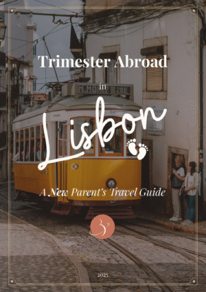 Trimester Abroad in Lisbon: A New Parent's Travel Guide