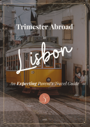 Trimester Abroad in Lisbon: An Expecting Parent's Travel Guide