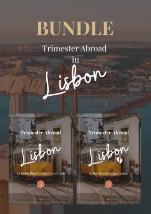 Trimester Abroad in Lisbon Bundle: Travel Guide for New and Expecting Parents
